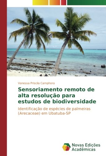 Sensoriamento remoto de alta resolução para estudos de biodiversidade: Identificação de espécies de palmeiras (Arecaceae) em Ubatuba-SP