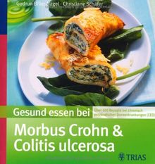 Gesund essen bei Morbus Crohn und Colitis ulcerosa: Über 100 Rezepte bei chronisch entzündlichen Darmerkrankungen