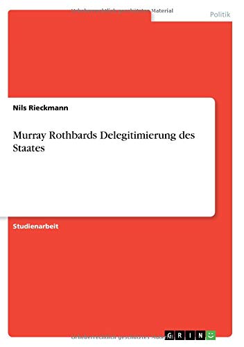 Murray Rothbards Delegitimierung des Staates