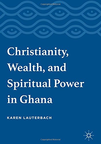Christianity, Wealth, and Spiritual Power in Ghana