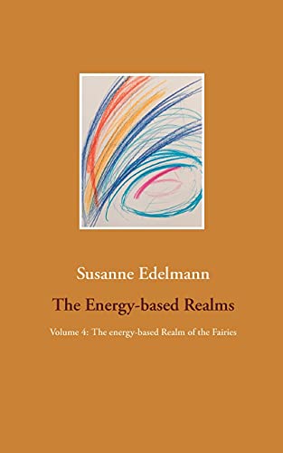 The Energy-based Realms: Volume 4: The energy-based Realm of the Fairies