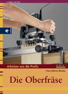 Arbeiten wie die Profis: Die Oberfräse. Do it yourself