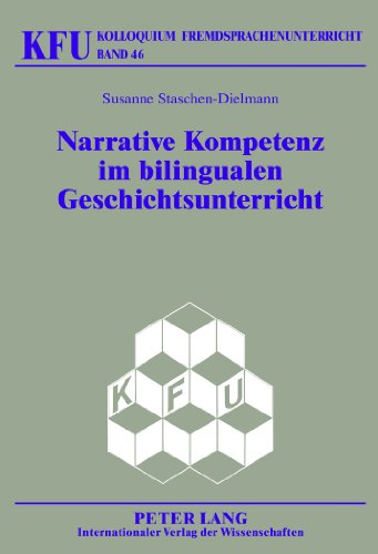 Narrative Kompetenz im bilingualen Geschichtsunterricht: Didaktische Ansätze zur Förderung der schriftlichen Diskursfähigkeit (Kolloquium Fremdsprachenunterricht)