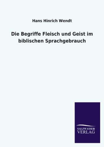 Die Begriffe Fleisch und Geist im biblischen Sprachgebrauch
