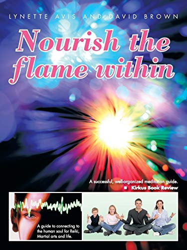 Nourish the flame within: A guide to connecting to the human soul for Reiki, Martial arts and life.