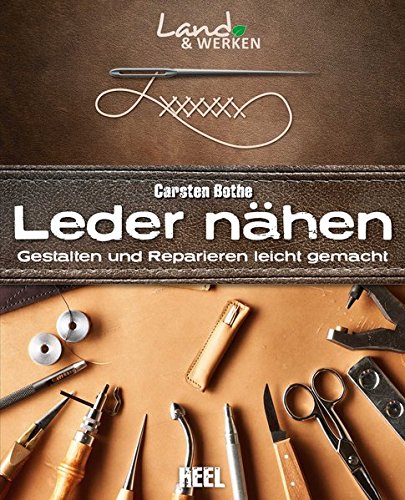 Leder Nahen Gestalten Und Reparieren Leicht Gemacht Land Werken Von Carsten Bothe