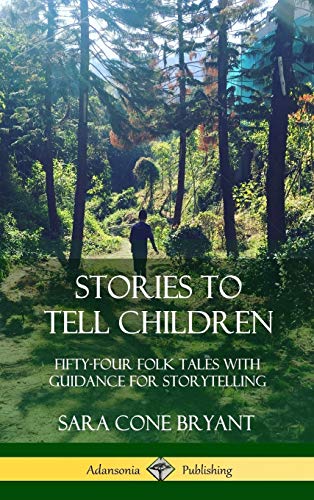 Stories to Tell Children: Fifty-Four Folk Tales with Guidance for Storytelling (Hardcover)