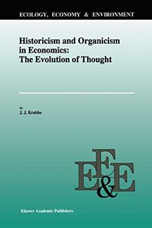 Historicism and Organicism in Economics: The Evolution of Thought (Ecology, Economy & Environment) (Ecology, Economy & Environment, 6, Band 6)