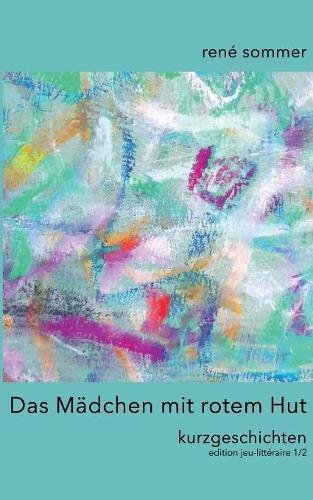 Das Mädchen mit rotem Hut: Kurzgeschichten (edition jeu-littéraire)