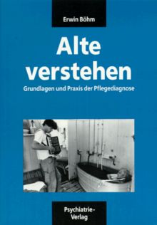 Alte verstehen: Grundlagen und Praxis der Pflegediagnose