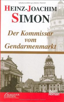Der Kommissar vom Gendarmenmarkt: Ein Berlin-Roman aus den letzten Tagen der wilden Zwanziger
