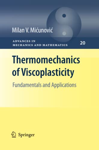 Thermomechanics of Viscoplasticity: Fundamentals and Applications (Advances in Mechanics and Mathematics, Band 20)