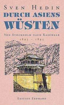 Durch Asiens Wüsten. Von Stockholm nach Kaschgar 1893 - 1895.