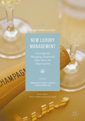 New Luxury Management: Creating and Managing Sustainable Value Across the Organization (Palgrave Advances in Luxury)