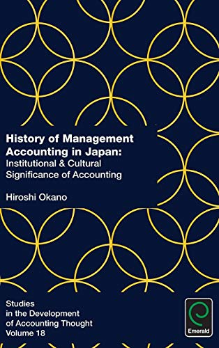 History of Management Accounting in Japan: Institutional & Cultural Significance of Accounting (Studies in the Development of Accounting Thought, Band 18)