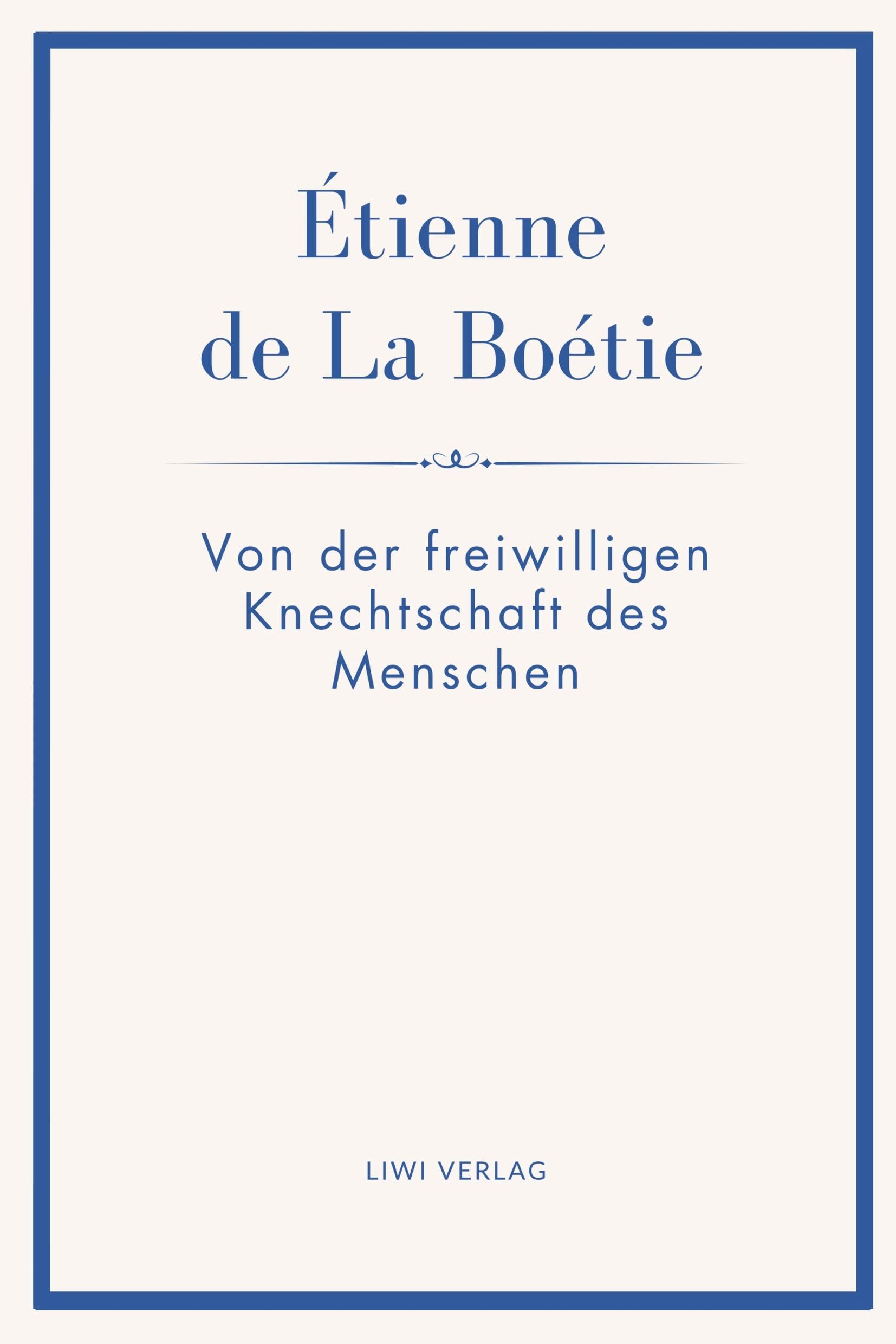 Étienne de La Boétie: Von der freiwilligen Knechtschaft des Menschen. Übertragen von Gustav Landauer