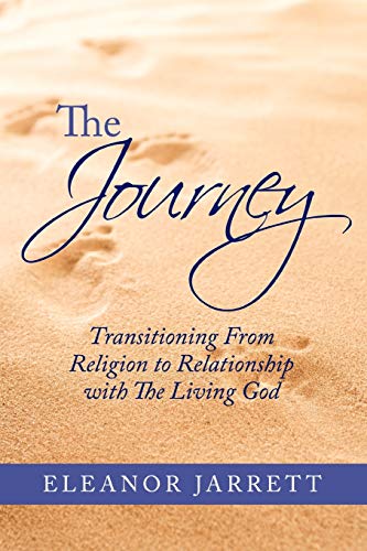 The Journey: Transitioning From Religion to Relationship with The Living God