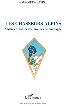 Les chasseurs alpins : mythe et réalité des troupes de montagne