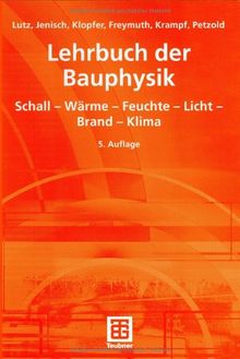 Lehrbuch der Bauphysik: Schall - Wärme - Feuchte - Licht - Brand - Klima