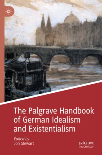 The Palgrave Handbook of German Idealism and Existentialism (Palgrave Handbooks in German Idealism)