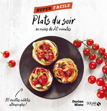 Plats du soir en moins de 20 minutes : 90 recettes inédites ultrasimples !