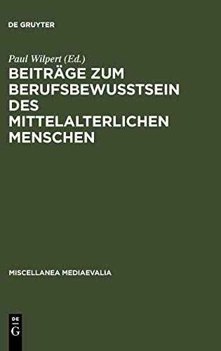 Beiträge zum Berufsbewußtsein des mittelalterlichen Menschen (Miscellanea Mediaevalia, 3, Band 3)