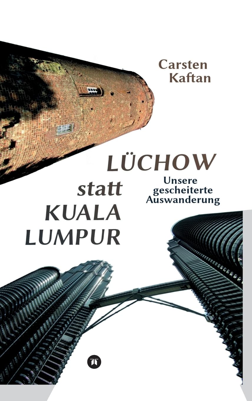 Lüchow statt Kuala Lumpur: Unsere gescheiterte Auswanderung