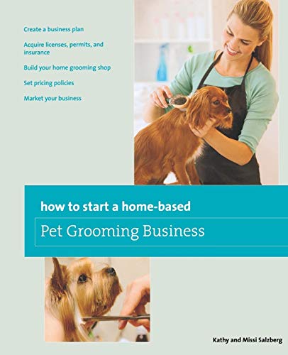 How to Start a Home-based Pet Grooming Business, Third Edition (Home-Based Business)