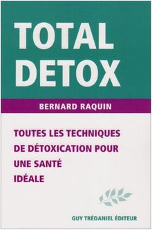 Total détox : toutes les techniques de détoxication pour une santé idéale