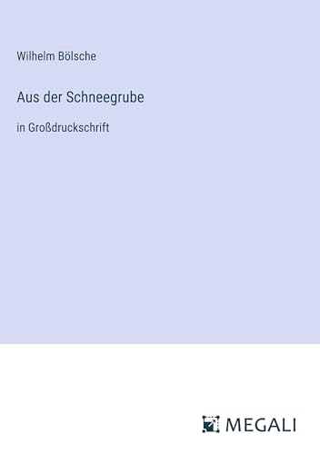 Aus der Schneegrube: in Großdruckschrift