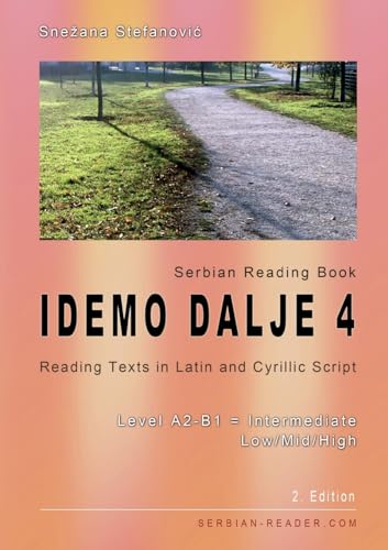 Serbian Reading Book Idemo dalje 4: Reading Texts in Latin and Cyrillic Script with Vocabulary List, Level A2-B1 = Intermediate Low/Mid/High, 2. Edition (Serbian Reader)