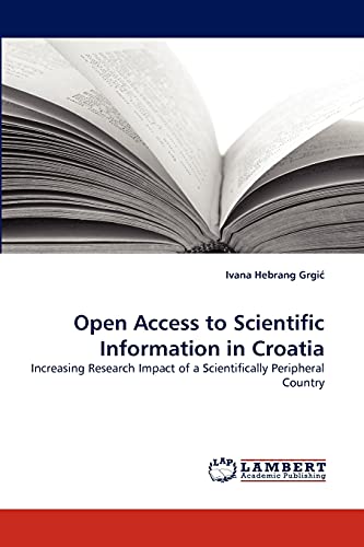 Open Access to Scientific Information in Croatia: Increasing Research Impact of a Scientifically Peripheral Country