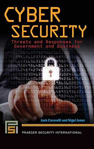 Cyber Security: Threats and Responses for Government and Business (Praeger Security International)