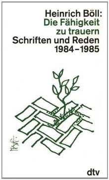 Die Fähigkeit zu trauern: Schriften und Reden 1984 - 1985