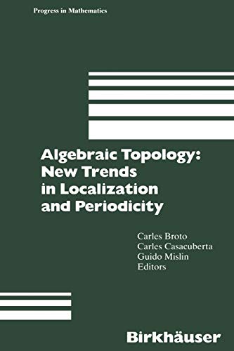 Algebraic Topology: New Trends in Localization and Periodicity: Barcelona Conference on Algebraic Topology, Sant Feliu de Guíxols, Spain, June 1-7, 1994 (Progress in Mathematics, 136, Band 136)
