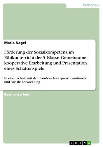 Förderung der Sozialkompetenz im Ethikunterricht der 5. Klasse. Gemeinsame, kooperative Erarbeitung und Präsentation eines Schattenspiels: In einer ... emotionale und soziale Entwicklung