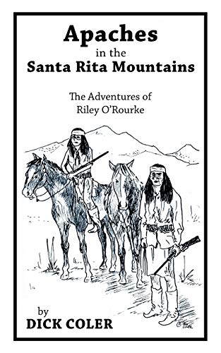 Apaches in the Santa Rita Mountains: The Adventures of Riley O'Rourke