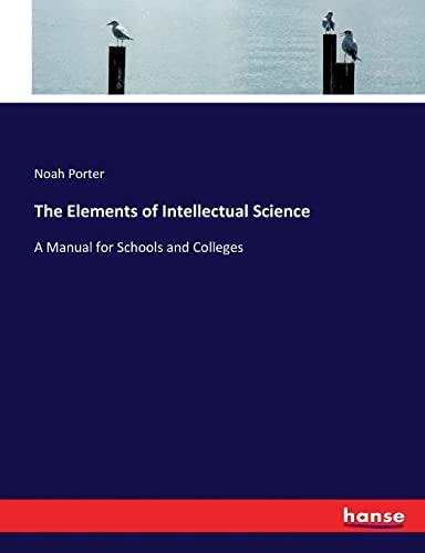 The Elements of Intellectual Science: A Manual for Schools and Colleges