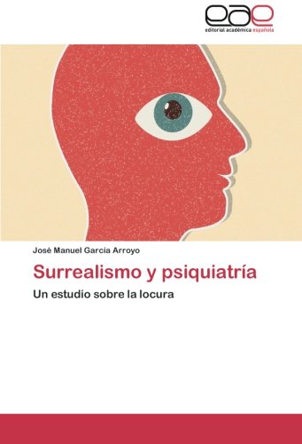 Surrealismo y psiquiatría: Un estudio sobre la locura