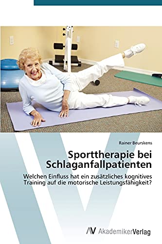 Sporttherapie bei Schlaganfallpatienten: Welchen Einfluss hat ein zusätzliches kognitives Training auf die motorische Leistungsfähigkeit?