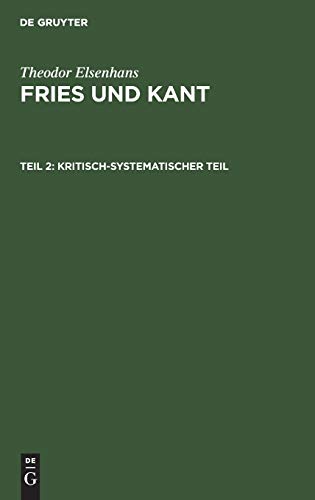Kritisch-systematischer Teil: Grundlegung der Erkenntnistheorie als Ergebnis einer Auseinandersetzung mit Kant vom Standpunkte der Friesischen Problemstellung (Theodor Elsenhans: Fries und Kant)