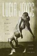 Carol Loeb Shloss Lucia Joyce, To Dance In The Wake
