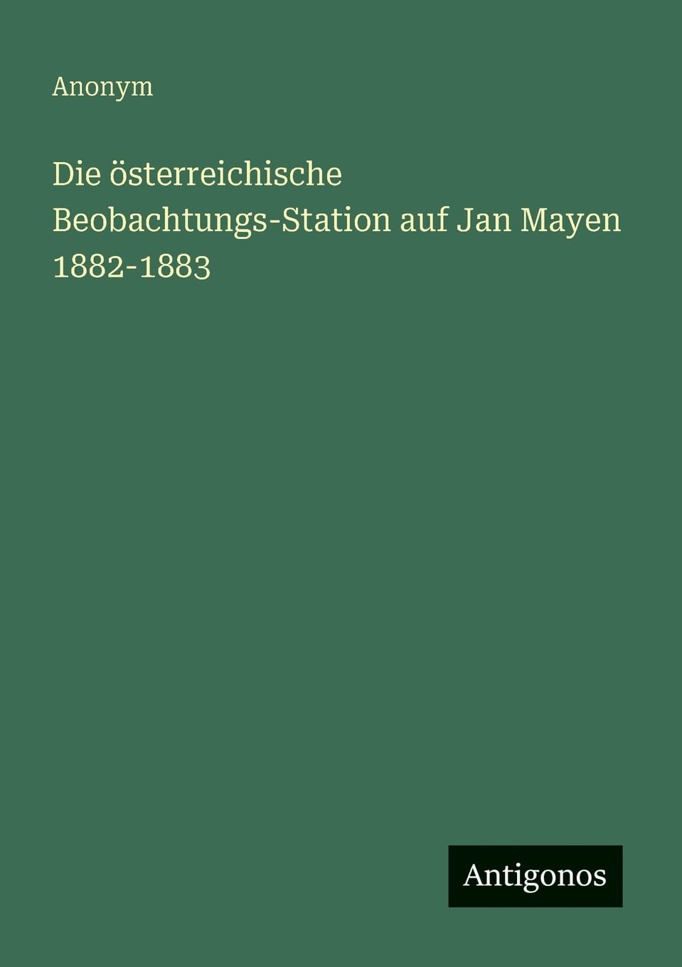 Die österreichische Beobachtungs-Station auf Jan Mayen 1882-1883