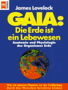 Gaia: Die Erde ist ein Lebewesen. Anatomie und Physiologie des Organismus Erde.