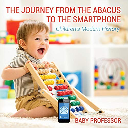 The Journey from the Abacus to the Smartphone Children's Modern History