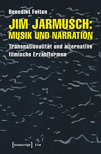 Jim Jarmusch: Musik und Narration: Transnationalität und alternative filmische Erzählformen