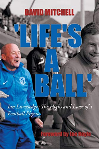 Life's a Ball': Ian Liversedge: The Highs and Lows of a Football Physio
