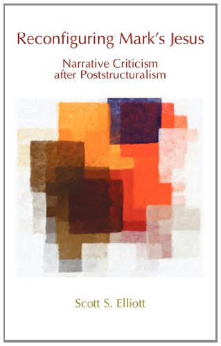 Elliott, Scott S. Reconfiguring Mark's Jesus, Narrative Criticism After Poststructuralism (Bible In The Modern World)