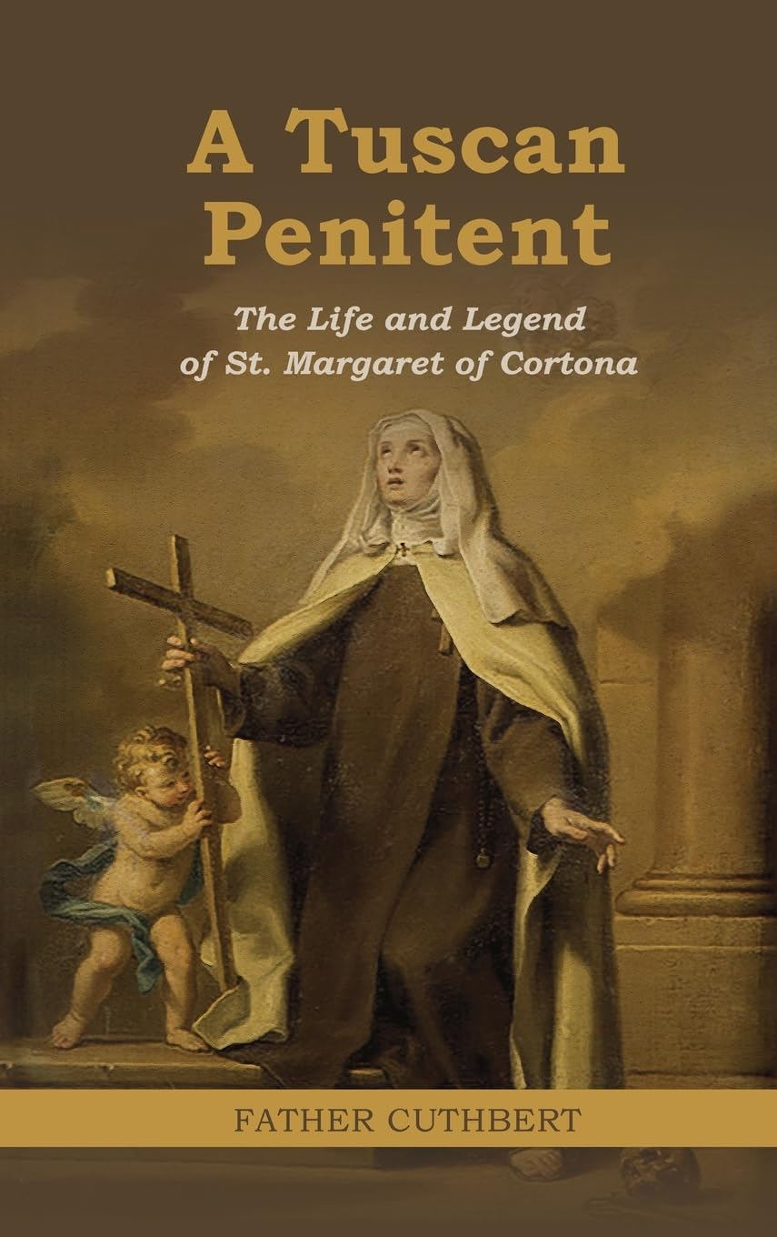 A Tuscan Penitent: The Life and Legend of St. Margaret of Cortona: The Life a