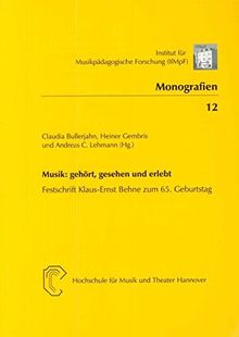 Musik: gehört, gesehen und erlebt: Festschrift Klaus-Ernst Behne zum 65. Geburtstag (Monographien des Instituts für musikpädagogische Forschung)